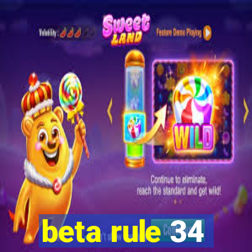 beta rule 34